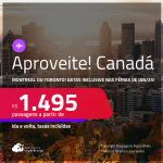 Aproveite! Passagens para o <strong>CANADÁ: Montreal ou Toronto</strong>! A partir de R$ 1.495, ida e volta, c/ taxas! Datas para viajar inclusive nas Férias de Janeiro/25!