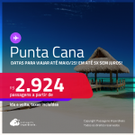 Passagens para <strong>PUNTA CANA</strong>! A partir de R$ 2.924, ida e volta, c/ taxas! Em até 5x SEM JUROS! Datas para viajar até Maio/25!