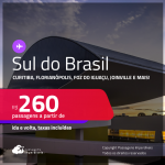 Passagens para o <strong>SUL DO BRASIL: Curitiba, Florianópolis, Foz do Iguaçu, Joinville, Londrina ou Navegantes</strong>! Valores a partir de R$ 260, ida e volta!