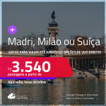 Passagens para<strong> MADRI, MILÃO ou SUÍÇA , Basel, Genebra ou Zurique!</strong> A partir de R$ 3.540, ida e volta, c/ taxas! Opções de VOO DIRETO! Datas para viajar até Junho/25!