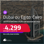 Passagens para <strong>DUBAI ou EGITO: Cairo</strong>! A partir de R$ 4.299, ida e volta, c/ taxas! Em até 6x SEM JUROS! Opções com BAGAGEM INCLUÍDA!