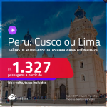 Passagens para o <strong>PERU: Cusco ou Lima</strong>! Datas para viajar até Maio/25! A partir de R$ 1.327, ida e volta, c/ taxas!