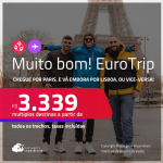 MUITO BOM!!! EuroTrip! Chegue por <strong>PARIS</strong>, e vá embora por <strong>LISBOA</strong>, ou vice-versa! A partir de R$ 3.339, todos os trechos, c/ taxas! Opções com BAGAGEM INCLUÍDA!