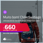 MUITO BOM!!! Passagens para o <strong>CHILE: Santiago</strong>! Datas para viajar inclusive na TEMPORADA de NEVE! A partir de R$ 660, ida e volta, c/ taxas! Opções de VOO DIRETO!