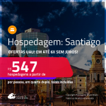 Ofertas UAU! Hospedagem em <strong>SANTIAGO!</strong> A partir de R$ 547, por pessoa, em quarto duplo! Em até 6x SEM JUROS!