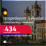 Ofertas UAU! Hospedagem em<strong> SALVADOR! </strong>A partir de R$ 434, por pessoa, em quarto duplo! Em até 6x SEM JUROS!