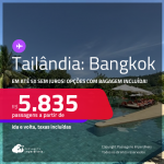 Passagens para a <strong>TAILÂNDIA: Bangkok</strong>! A partir de R$ 5.835, ida e volta, c/ taxas! Em até 5x SEM JUROS! Opções com BAGAGEM INCLUÍDA!