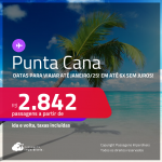 Passagens para <strong>PUNTA CANA</strong>! Datas para viajar até Janeiro/25! A partir de R$ 2.842, ida e volta, c/ taxas! Em até 6x SEM JUROS!