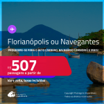 Programe sua viagem para o Beto Carrero, Balneário Camboriú e mais! Passagens para <strong>FLORIANÓPOLIS ou NAVEGANTES</strong>! A partir de R$ 507, ida e volta, c/ taxas!