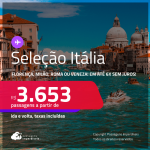 Passagens para a <strong>ITÁLIA: Florença, Milão, Roma ou Veneza</strong>! A partir de R$ 3.653, ida e volta, c/ taxas! Em até 6x SEM JUROS! Datas até Junho/25, inclusive nas Férias de Janeiro/25!