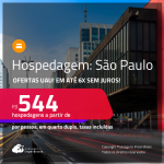 Ofertas UAU! Hospedagem em SÃO PAULO! A partir de R$ 544, por pessoa, em quarto duplo! Em até 6x SEM JUROS!