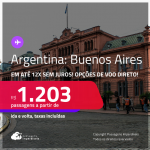 Passagens para a <strong>ARGENTINA: Buenos Aires</strong>! A partir de R$ 1.203, ida e volta, c/ taxas! Em até 12x SEM JUROS! Opções de VOO DIRETO! Datas inclusive nas Férias, Inverno e mais!