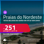 Passagens para as <strong>PRAIAS DO NORDESTE: Aracaju, Fortaleza, Ilhéus, João Pessoa, Maceió, Natal, Porto Seguro, Recife, Salvador ou São Luís</strong>! Valores a partir de R$ 251, ida e volta! Em até 6x SEM JUROS!