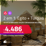 Passagens 2 em 1 – <strong>TURQUIA: Istambul + EGITO: Cairo! </strong>A partir de R$ 4.486, todos os trechos, c/ taxas! Em até 5x SEM JUROS! Opções com BAGAGEM INCLUÍDA!
