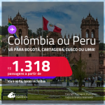 Passagens para a <strong>COLÔMBIA ou PERU! Vá para Bogotá, Cartagena, Cusco ou Lima</strong>! A partir de R$ 1.318, ida e volta, c/ taxas! Datas até Junho/25!