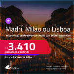 Passagens para <strong>LISBOA, MADRI ou MILÃO</strong>! A partir de R$ 3.410, ida e volta, c/ taxas! Opções com BAGAGEM INCLUÍDA! Datas até Junho/25, inclusive no Verão Europeu!