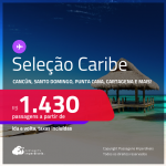 Passagens para <strong>CANCÚN, CARTAGENA, CIDADE DO PANAMÁ, HAVANA, JAMAICA, ARUBA, PUNTA CANA, SAN ANDRES, SAN JOSE, SANTO DOMINGO ou CURAÇAO</strong>! A partir de R$ 1.430, ida e volta, c/ taxas!