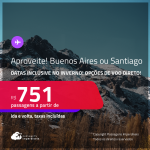 Aproveite! Passagens para a <strong>ARGENTINA: Buenos Aires ou CHILE: Santiago</strong>! A partir de R$ 751, ida e volta, c/ taxas! Opções de VOO DIRETO! Datas inclusive no Inverno, Férias e mais!