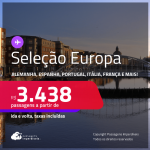 Seleção <strong>Europa</strong>! Passagens para a <strong>ALEMANHA, ESPANHA, FRANÇA, HOLANDA, IRLANDA, ITÁLIA, PORTUGAL ou REINO UNIDO</strong>! A partir de R$ 3.438, ida e volta, c/ taxas! Opções com BAGAGEM INCLUÍDA!