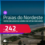 Passagens para as <strong>PRAIAS DO NORDESTE: Aracaju, Fortaleza, Ilhéus, João Pessoa, Maceió, Natal, Porto Seguro, Recife, Salvador ou São Luís</strong>! Valores a partir de R$ 242, ida e volta! Datas inclusive no Verão!