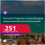 Aproveite! Programe sua viagem para <strong>MARAGOGI</strong>! Passagens para <strong>MACEIÓ ou RECIFE</strong>! A partir de R$ 251, ida e volta, c/ taxas! Em até 6x SEM JUROS! Datas inclusive no Verão!