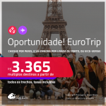 Oportunidade! EuroTrip! Chegue por <strong>PARIS</strong>, e vá embora por <strong>LISBOA ou PORTO</strong>, ou vice-versa! A partir de R$ 3.365, todos os trechos, c/ taxas! Opções com BAGAGEM INCLUÍDA!