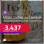 Passagens para <strong>LISBOA, LONDRES ou MILÃO</strong>! A partir de R$ 3.437, ida e volta, c/ taxas! Opções com BAGAGEM INCLUÍDA! Datas inclusive no Verão Europeu!