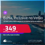 Passagens para <strong>ILHÉUS, PORTO SEGURO ou SALVADOR</strong>! A partir de R$ 349, ida e volta, c/ taxas! Datas até Junho/25, inclusive no Verão!