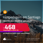 Ofertas UAU! Hospedagem em <strong>SANTIAGO</strong>! A partir de R$ 498, por pessoa, em quarto duplo! Em até 6x SEM JUROS!