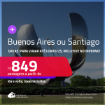 Passagens para a <strong>ARGENTINA: Buenos Aires ou CHILE: Santiago</strong>! A partir de R$ 849, ida e volta, c/ taxas! Datas até Junho/25, inclusive no Inverno! Opções de VOO DIRETO!