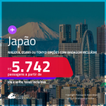 Passagens para o <strong>JAPÃO: Nagoya, Osaka ou Tokyo</strong>! A partir de R$ 5.742, ida e volta, c/ taxas! Em até 5x SEM JUROS! Opções com BAGAGEM INCLUÍDA!