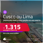 Passagens para o <strong>PERU: Cusco ou  Lima</strong>! A partir de R$ 1.315, ida e volta, c/ taxas! Em até 3x SEM JUROS! Opções de VOO DIRETO! Datas até Junho/25!