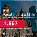 <strong>PASSAGEM + HOTEL</strong> em <strong>SANTIAGO</strong>! A partir de R$ 1.867, por pessoa, quarto duplo, c/ taxas!