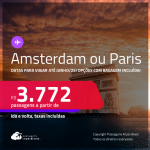 Passagens para <strong>AMSTERDAM ou PARIS</strong>! A partir de R$ 3.772, ida e volta, c/ taxas! Opções com BAGAGEM INCLUÍDA! Datas até Junho/25, Inclusive no Verão Europeu, Primavera e mais!