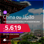 Passagens para a <strong>CHINA ou JAPÃO! Vá para Xangai, Nagoya, Osaka ou Tokyo</strong>! A partir de R$ 5.619, ida e volta, c/ taxas! Em até 5x SEM JUROS! Opções com BAGAGEM INCLUÍDA!