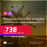 Novidade! Rota das Emoções! Chegue por <strong>FORTALEZA</strong>, e vá embora por <strong>JERICOACOARA ou SÃO LUÍS</strong>, ou vice-versa! A partir de R$ 738, todos os trechos, c/ taxas! Em até 10x SEM JUROS!