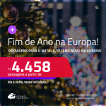 Passagens para o FIM DE ANO na EUROPA! Vá para a <strong>ALEMANHA, ESPANHA, FRANÇA, HOLANDA, IRLANDA, ITÁLIA, PORTUGAL ou REINO UNIDO</strong>! A partir de R$ 4.458, ida e volta, c/ taxas! Opções com BAGAGEM INCLUÍDA!