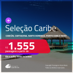 Passagens para <strong>CANCÚN, CARTAGENA, CIDADE DO PANAMÁ, ARUBA, PUNTA CANA, SAN ANDRES, SAN JOSE, SANTA MARTA, SANTO DOMINGO ou CURAÇAO</strong>! A partir de R$ 1.555, ida e volta, c/ taxas!