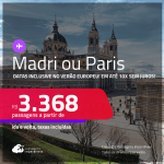 Passagens para <strong>MADRI ou PARIS</strong>! A partir de R$ 3.368, ida e volta, c/ taxas! Em até 10x SEM JUROS! Datas até Junho/25, inclusive no Verão Europeu e mais!