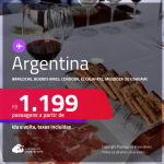 Passagens para a <strong>ARGENTINA: Bariloche, Buenos Aires, Cordoba, El Calafate, Mendoza ou Ushuaia! </strong>A partir de R$ 1.199, ida e volta, c/ taxas! Opções de VOO DIRETO! Em até 12x SEM JUROS!