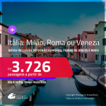 Passagens para a <strong>ITÁLIA: Milão, Roma ou Veneza</strong>! A partir de R$ 3.726, ida e volta, c/ taxas! Datas até Junho/25, inclusive no Verão Europeu, Férias de Janeiro/25 e mais!