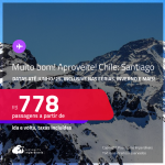 MUITO BOM!!! Aproveite! Passagens para o <strong>CHILE: Santiago</strong>! Datas para viajar até Junho/25, inclusive nas Férias, Inverno e mais! A partir de R$ 778, ida e volta, c/ taxas!