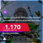 Aproveite! Passagens para a <strong>ARGENTINA: Buenos Aires ou URUGUAI: Montevideo</strong>! A partir de R$ 1.170, ida e volta, c/ taxas! Em até 3x SEM JUROS! Opções de VOO DIRETO!