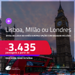 Passagens para <strong>LISBOA, LONDRES ou MILÃO</strong>! A partir de R$ 3.435, ida e volta, c/ taxas! Opções com BAGAGEM INCLUÍDA! Datas até Junho/25, inclusive no Verão Europeu!