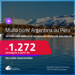 MUITO BOM!!! Passagens para o <strong>PERU: Lima ou ARGENTINA: Bariloche ou Ushuaia</strong>! A partir de R$ 1.272, ida e volta, c/ taxas! Opções de VOO DIRETO!