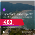 Passagens para <strong>FLORIANÓPOLIS ou NAVEGANTES</strong>! A partir de R$ 483, ida e volta, c/ taxas! Datas até Junho/25, inclusive nas Férias e mais!