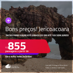 Bons preços! Passagens para <strong>JERICOACOARA</strong>! A partir de R$ 855, ida e volta, c/ taxas! Em até 10x SEM JUROS! Datas para viajar até Junho/25!