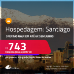 Ofertas UAU! Hospedagem em <strong>SANTIAGO</strong>! A partir de R$ 743, por pessoa, em quarto duplo! Em até 6x SEM JUROS!