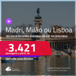 Passagens para <strong>LISBOA, MADRI ou MILÃO</strong>! A partir de R$ 3.421, ida e volta, c/ taxas! Em até 10x SEM JUROS! Datas até Junho/25, inclusive no Verão Europeu!