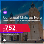 Passagens para o <strong>CHILE ou PERU! Vá para Santiago, Cusco ou Lima</strong>! A partir de R$ 752, ida e volta, c/ taxas! Opções de VOO DIRETO! Datas inclusive nas Férias, inverno e mais!